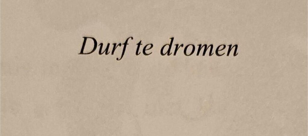 durf te dromen 